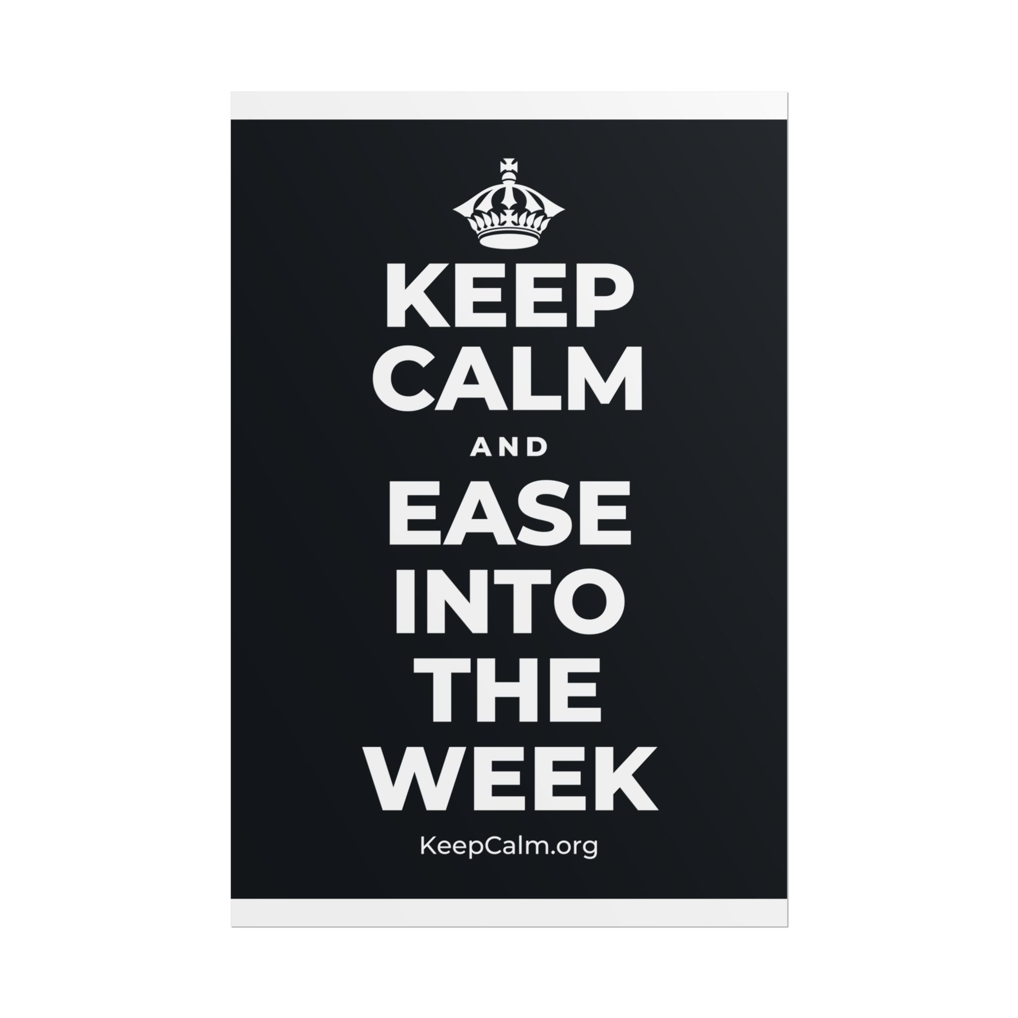 KEEP CALM AND EASE INTO THE WEEK Poster (Dark)