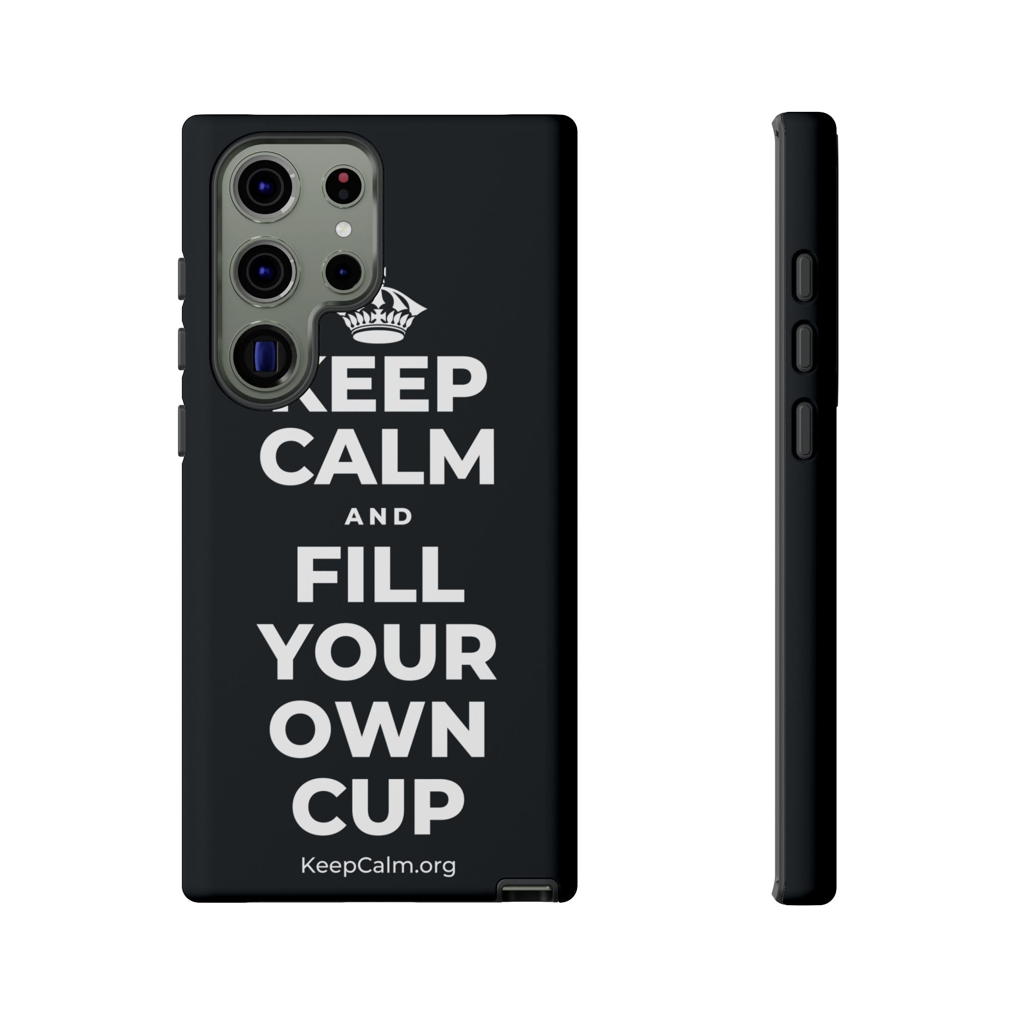 KEEP CALM AND FILL YOUR OWN CUP Phone Case (Dark)