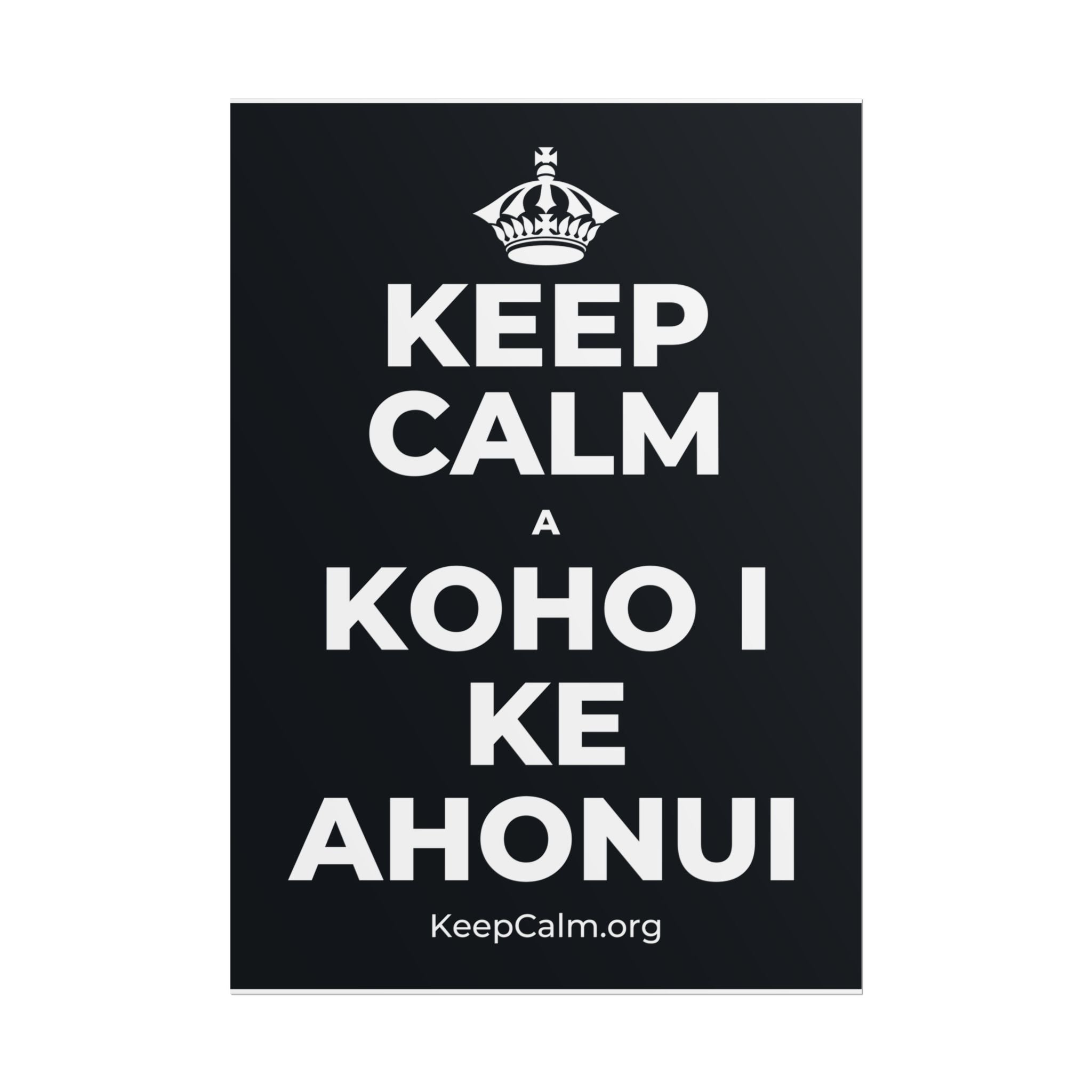 KEEP CALM A KOHO I KE AHONUI Poster (Dark)