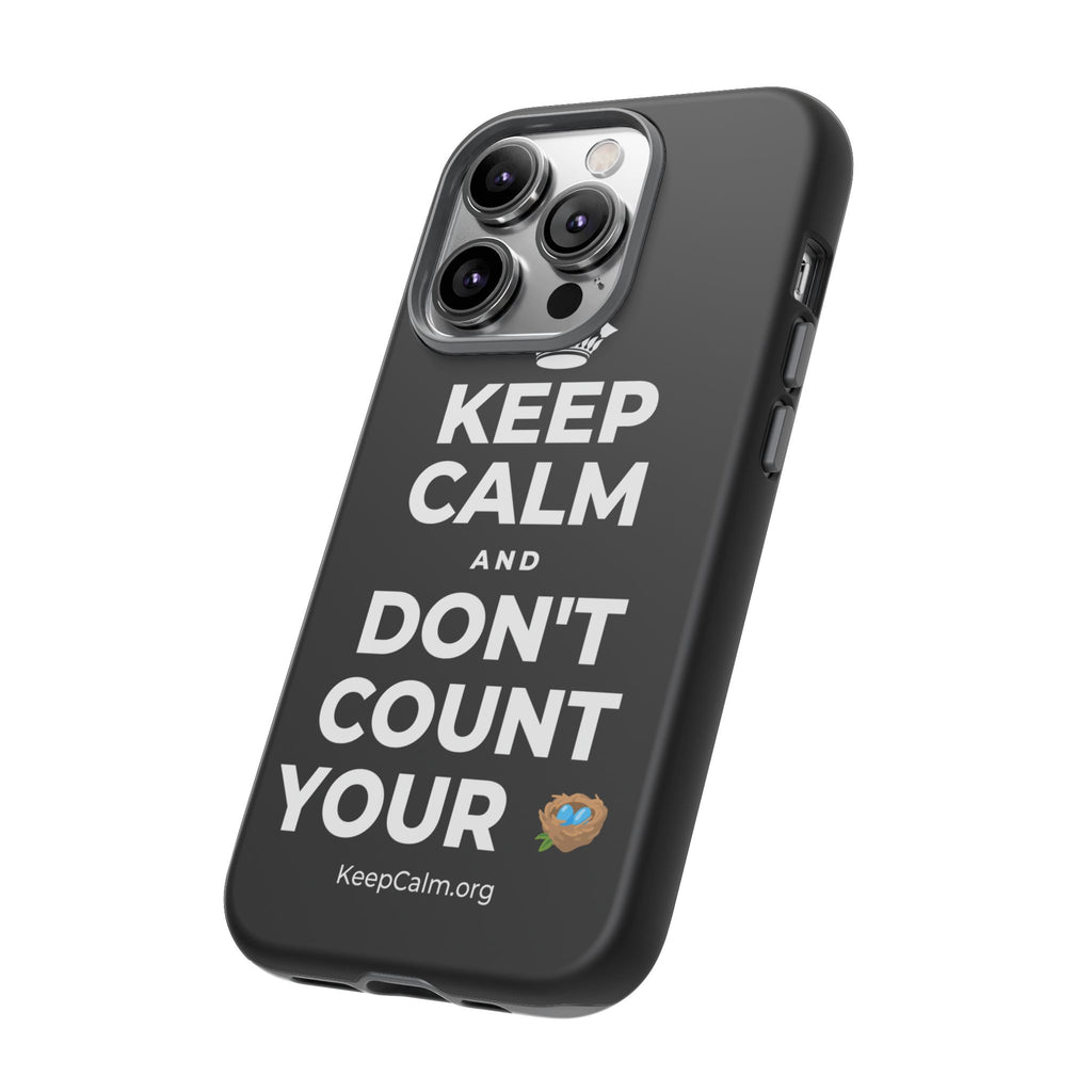 KEEP CALM AND DON'T COUNT YOUR 🪺 Phone Case