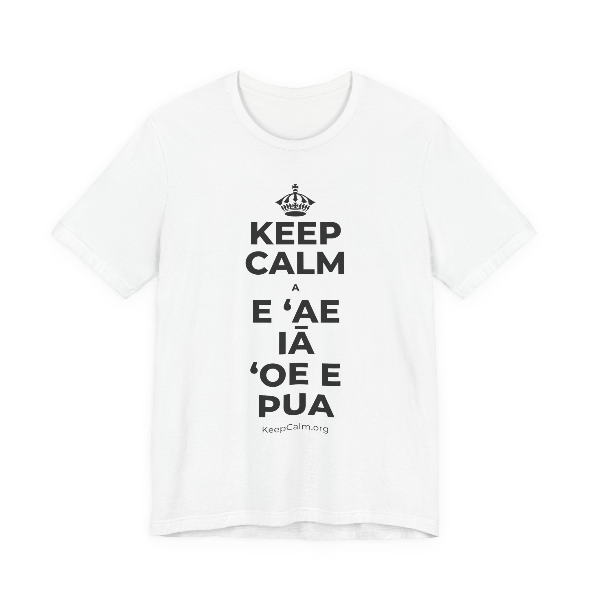 KEEP CALM A E ʻAE IĀ ʻOE E PUA T-Shirt (White–Asphalt)