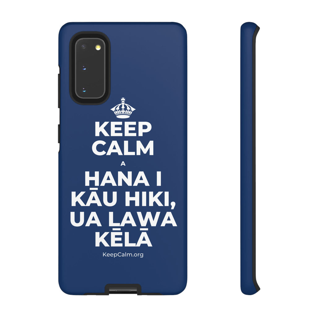 KEEP CALM A HANA I KĀU HIKI, UA LAWA KĒLĀ Phone Case