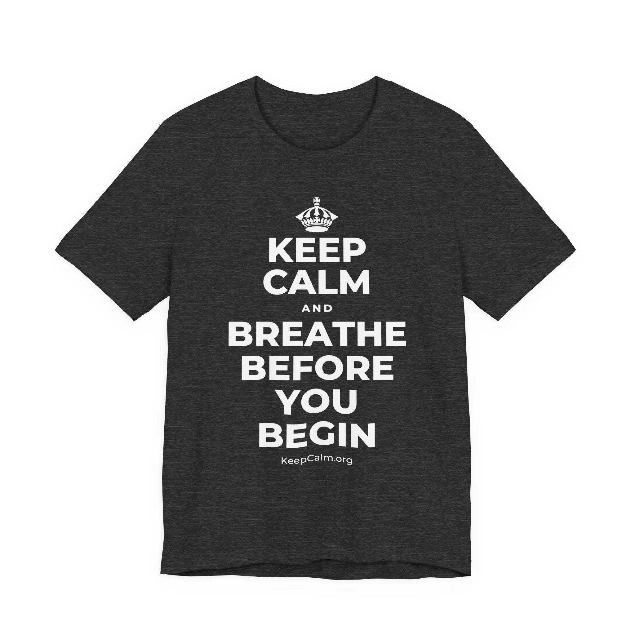 KEEP CALM AND BREATHE BEFORE YOU BEGIN T-Shirt (White–Asphalt)