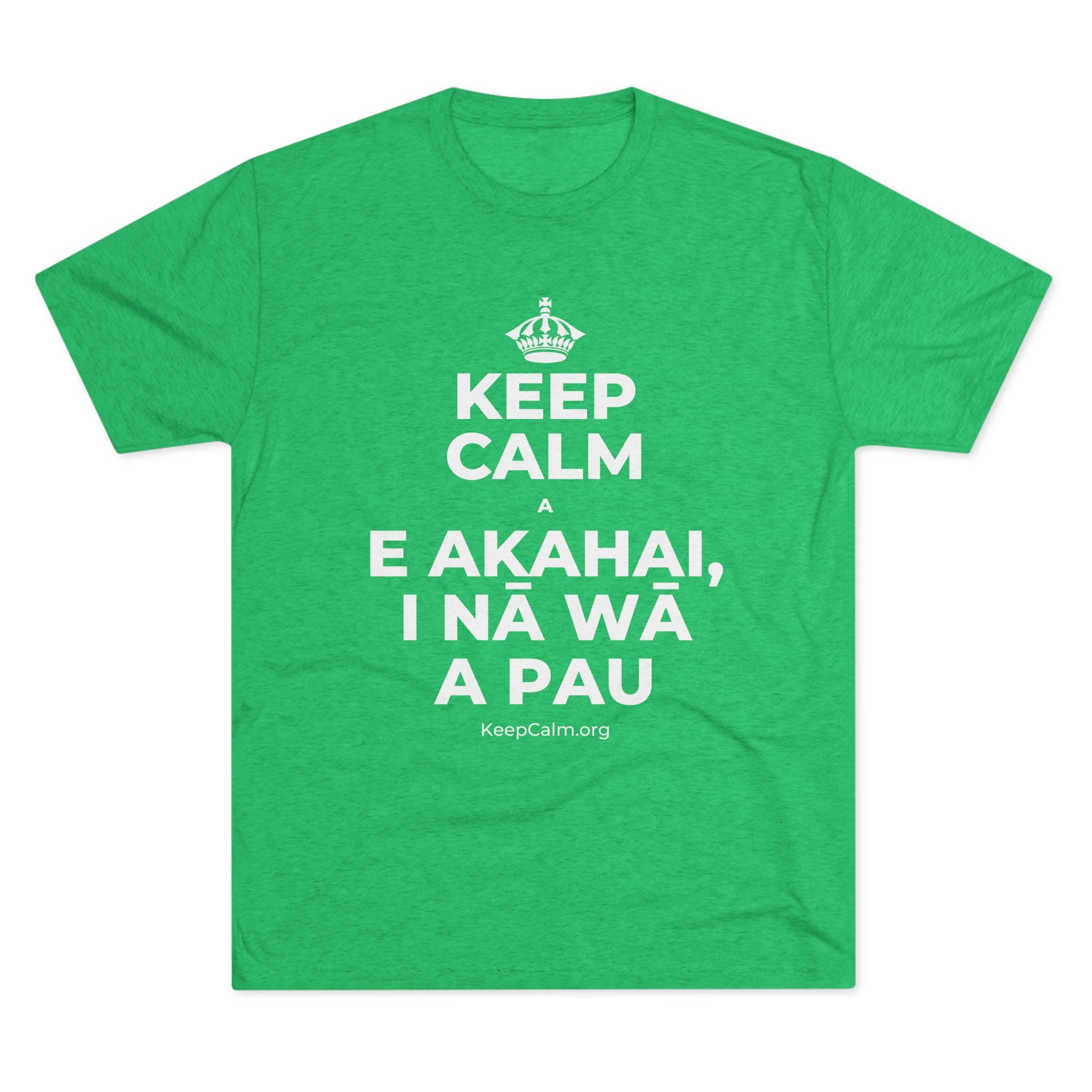 KEEP CALM A E AKAHAI, I NĀ WĀ A PAU Tri-Blend Tee