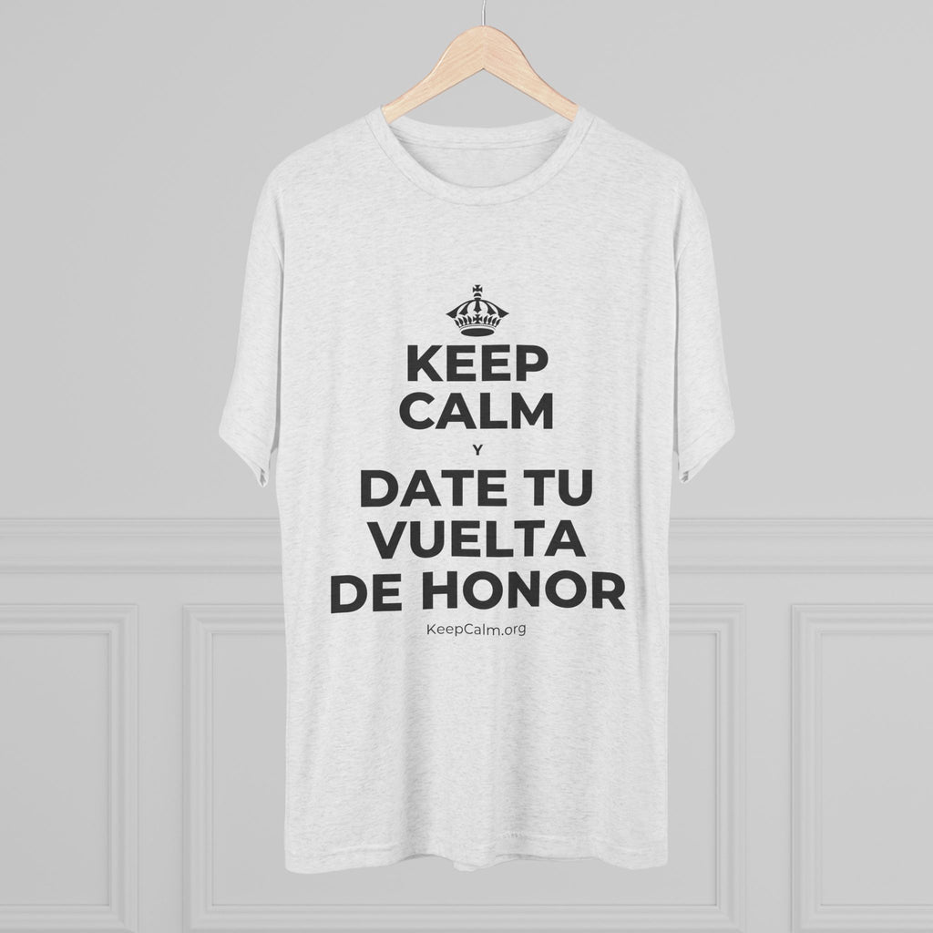 KEEP CALM Y DATE TU VUELTA DE HONOR Tri-Blend Tee