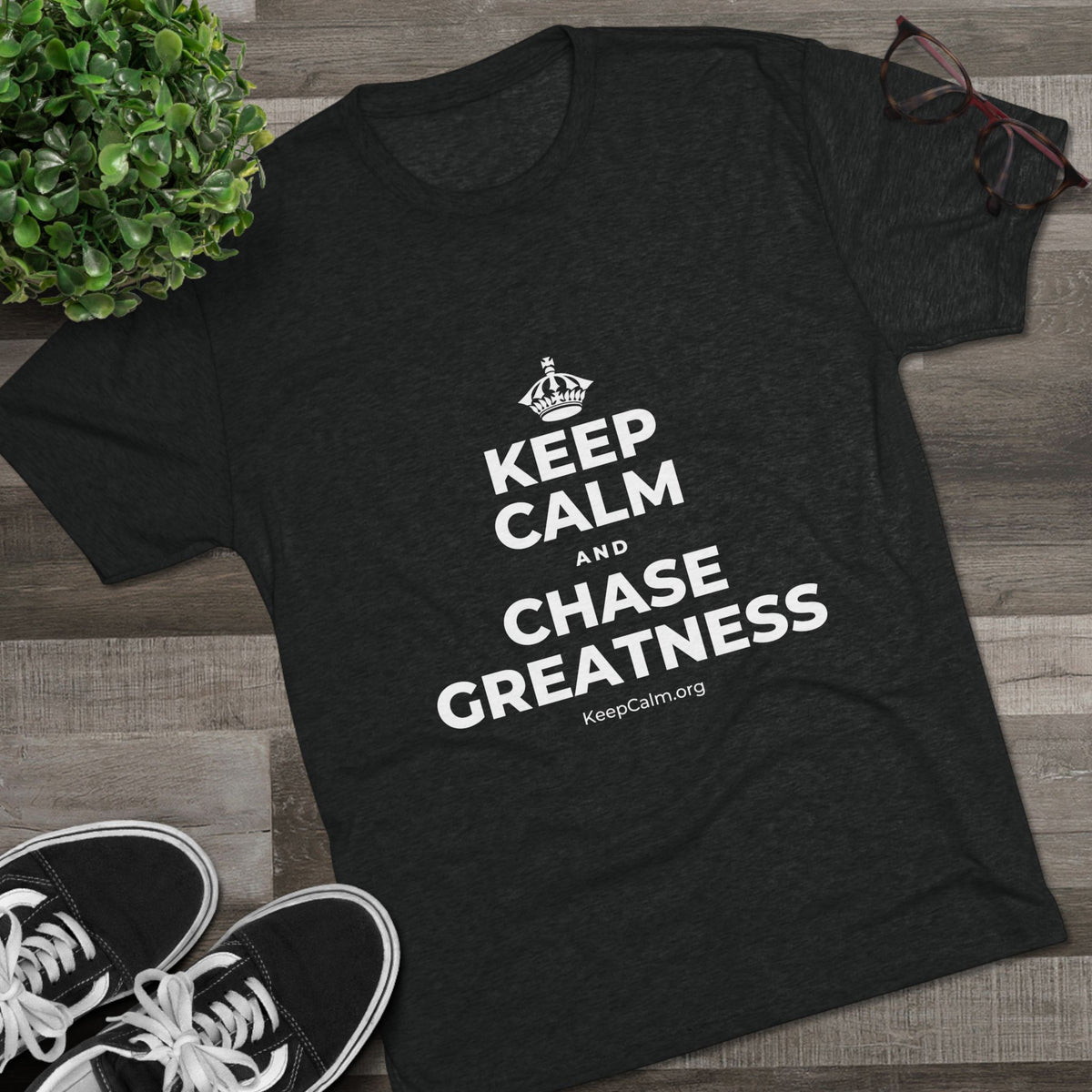 KEEP CALM AND CHASE GREATNESS Tri-Blend Tee