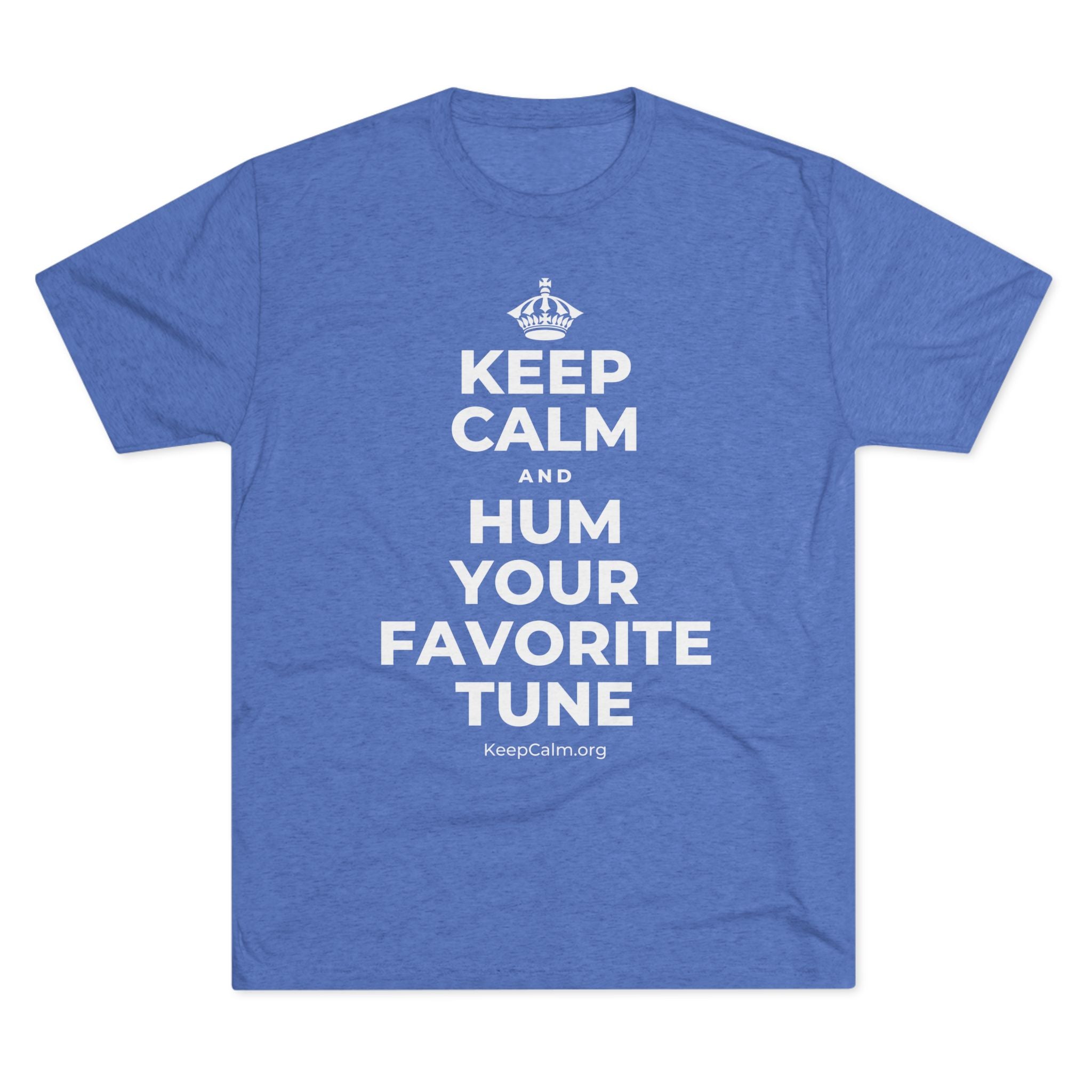 KEEP CALM AND HUM YOUR FAVORITE TUNE Tri-Blend Tee