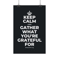 KEEP CALM AND GATHER WHAT YOU'RE GRATEFUL FOR Satin Poster (Dark)