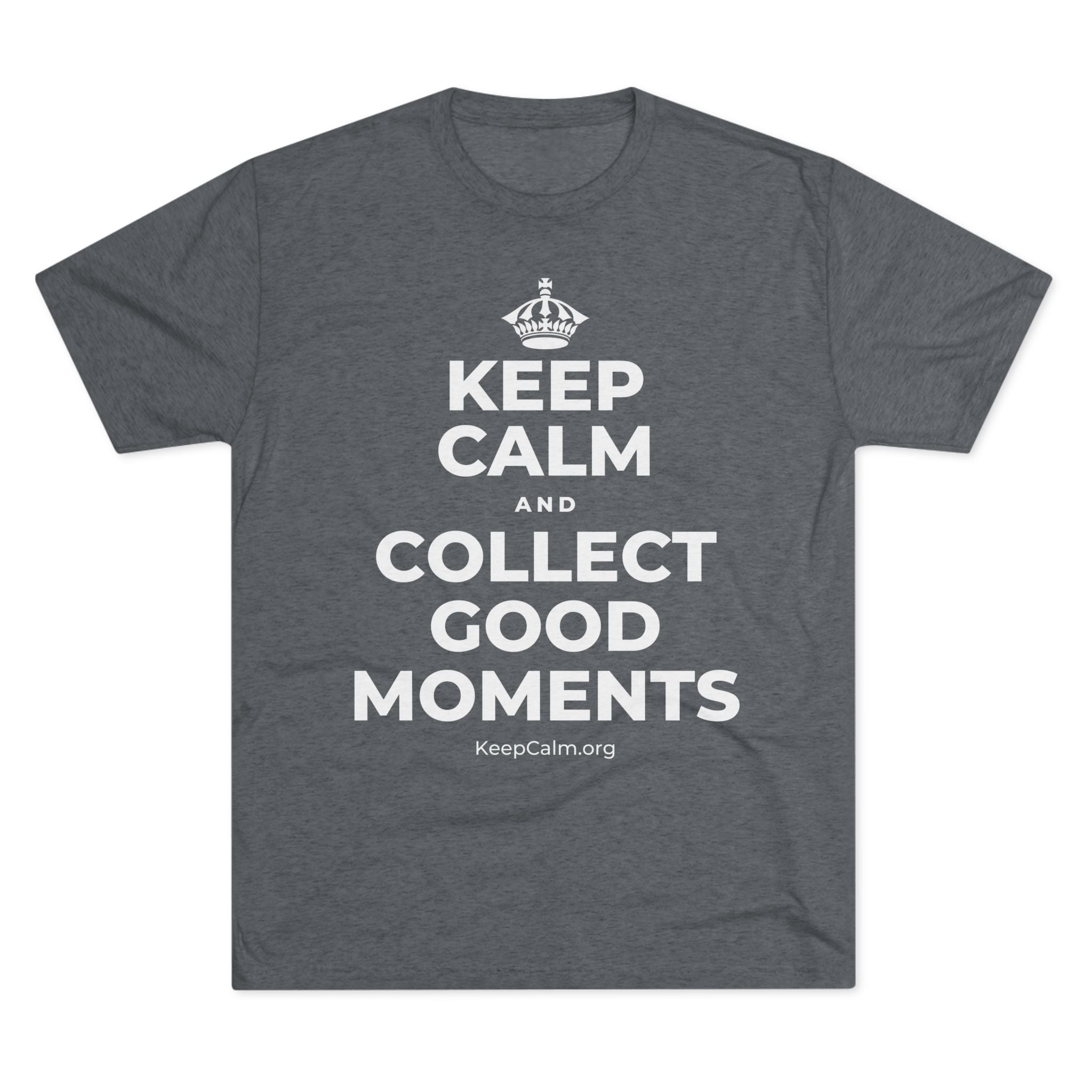 KEEP CALM AND COLLECT GOOD MOMENTS Tri-Blend Tee