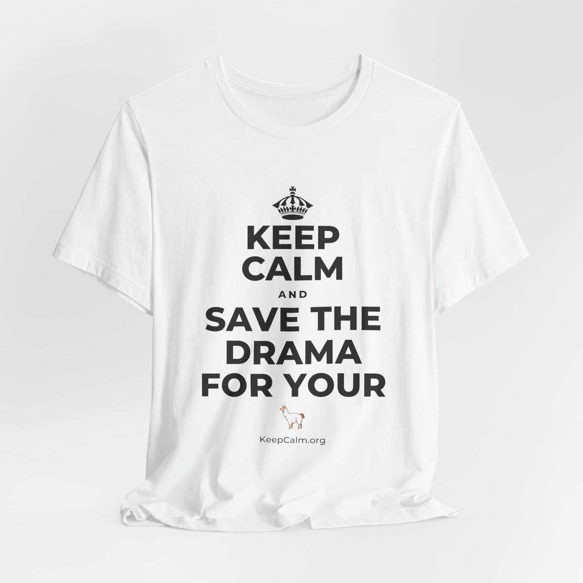 KEEP CALM AND SAVE THE DRAMA FOR YOUR 🦙 T-Shirt (White–Asphalt)