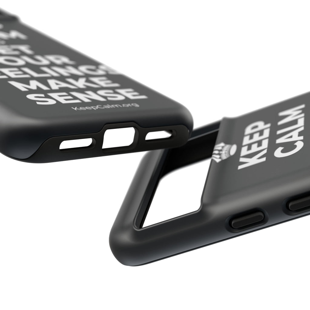 KEEP CALM AND LET YOUR FEELINGS MAKE SENSE Phone Case (Dark)