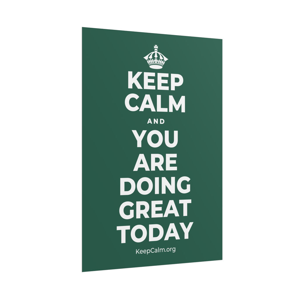 KEEP CALM AND YOU ARE DOING GREAT TODAY Poster
