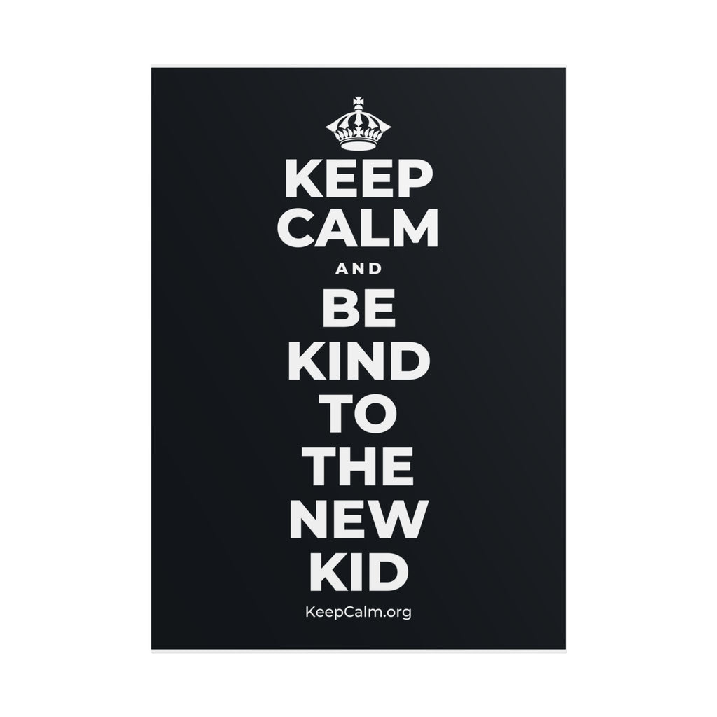 KEEP CALM AND BE KIND TO THE NEW KID Poster (Dark)