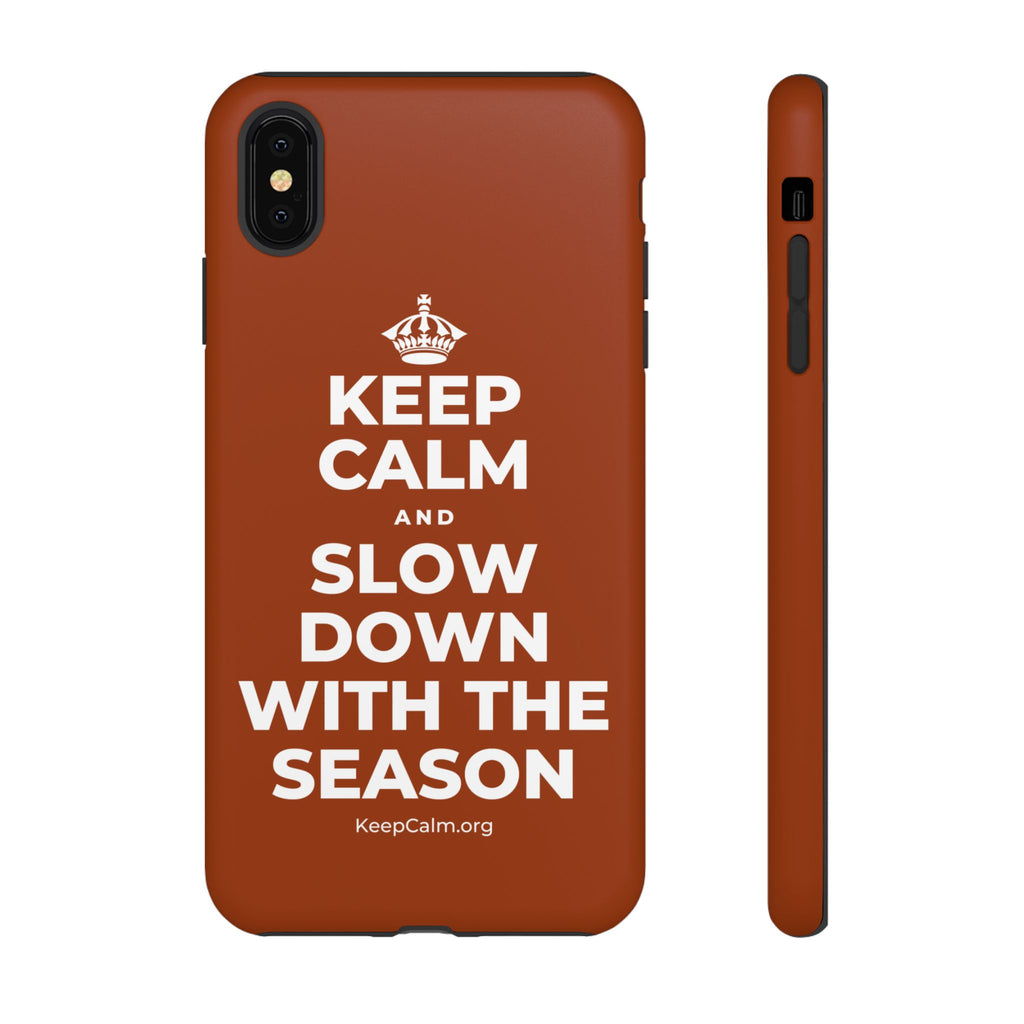 KEEP CALM AND SLOW DOWN WITH THE SEASON Phone Case