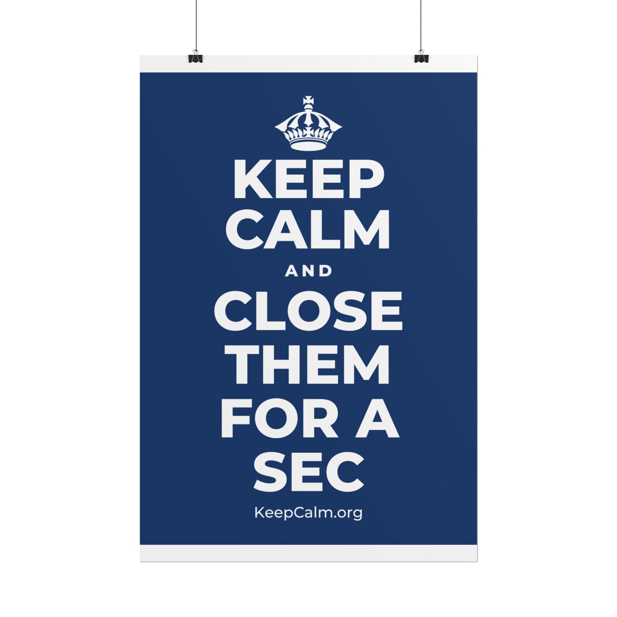 KEEP CALM AND CLOSE THEM FOR A SEC Poster