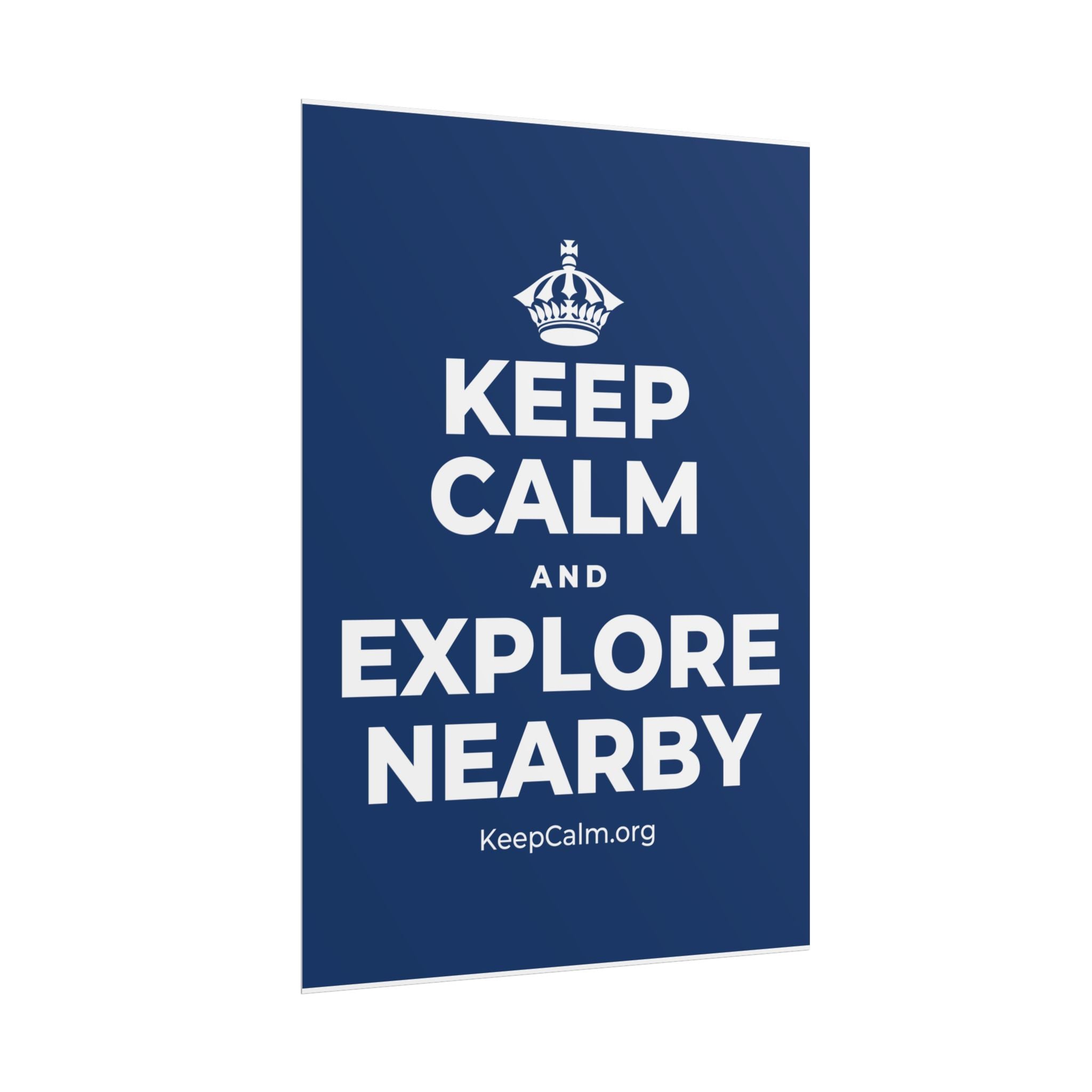 KEEP CALM AND EXPLORE NEARBY Poster
