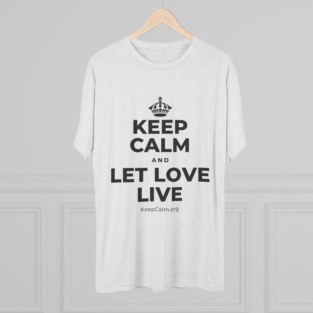 KEEP CALM AND LET LOVE LIVE Tri-Blend Tee