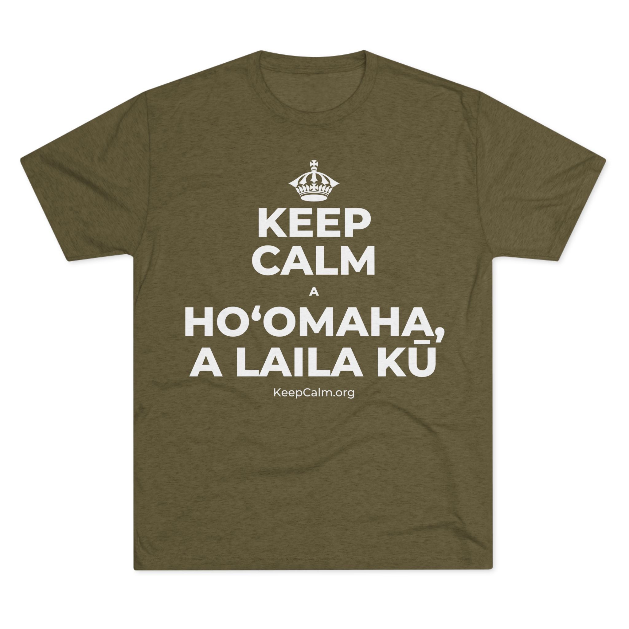 KEEP CALM A HOʻOMAHA, A LAILA KŪ Tri-Blend Tee