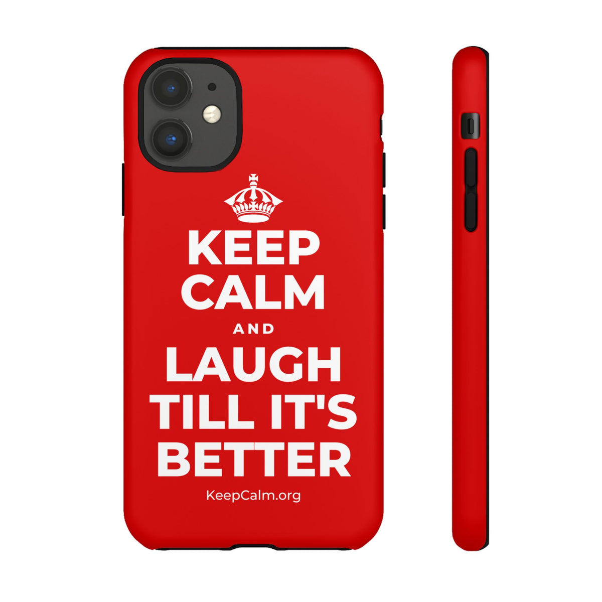 KEEP CALM AND LAUGH TILL IT'S BETTER Phone Case
