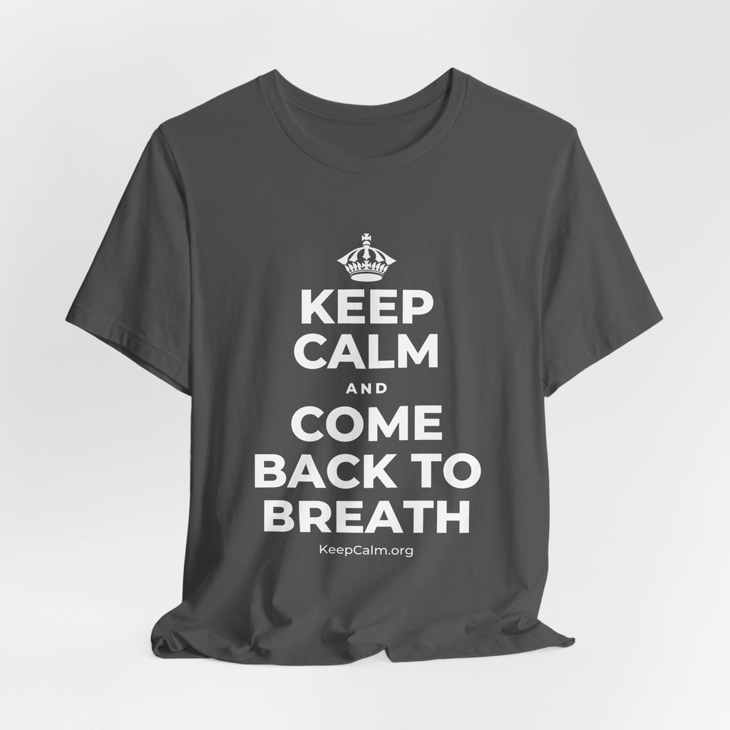 KEEP CALM AND COME BACK TO BREATH T-Shirt (White–Asphalt)