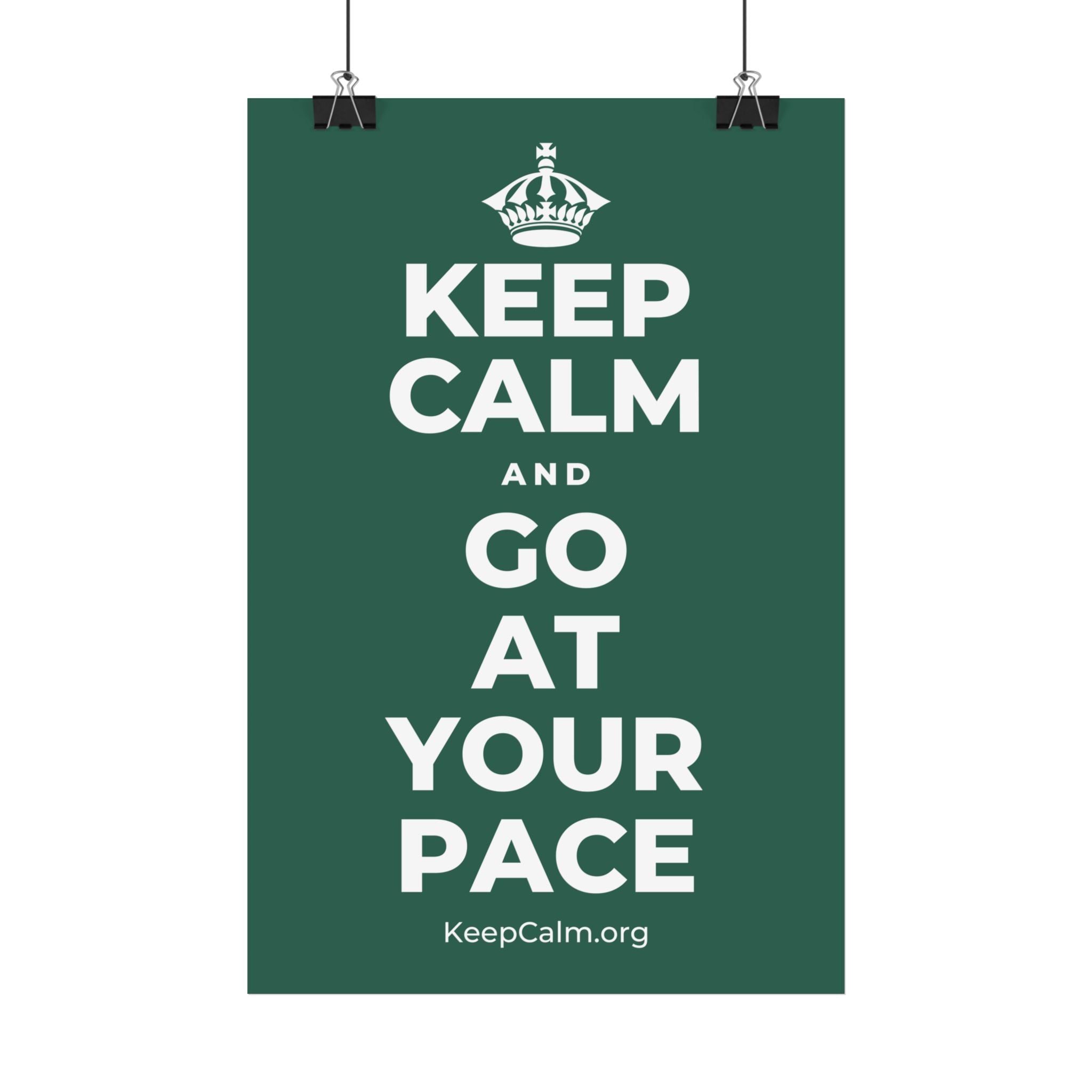 KEEP CALM AND GO AT YOUR PACE Satin Poster
