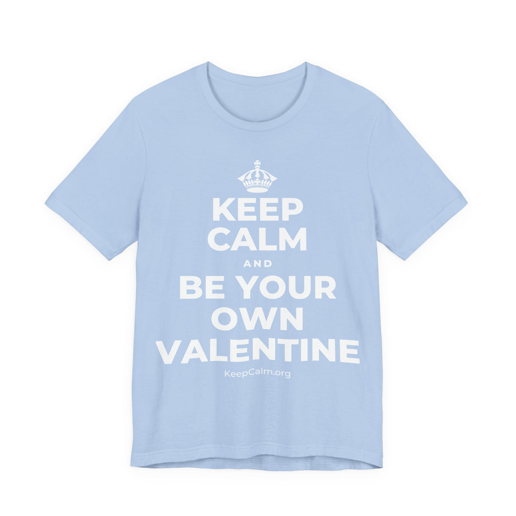 KEEP CALM AND BE YOUR OWN VALENTINE T-Shirt (Baby Blue–Silver)