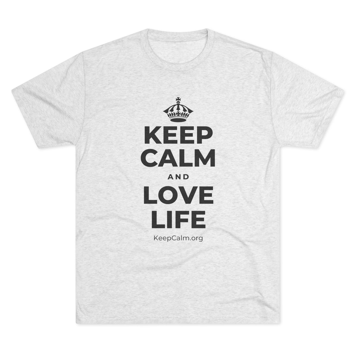 KEEP CALM AND LOVE LIFE Tri-Blend Tee
