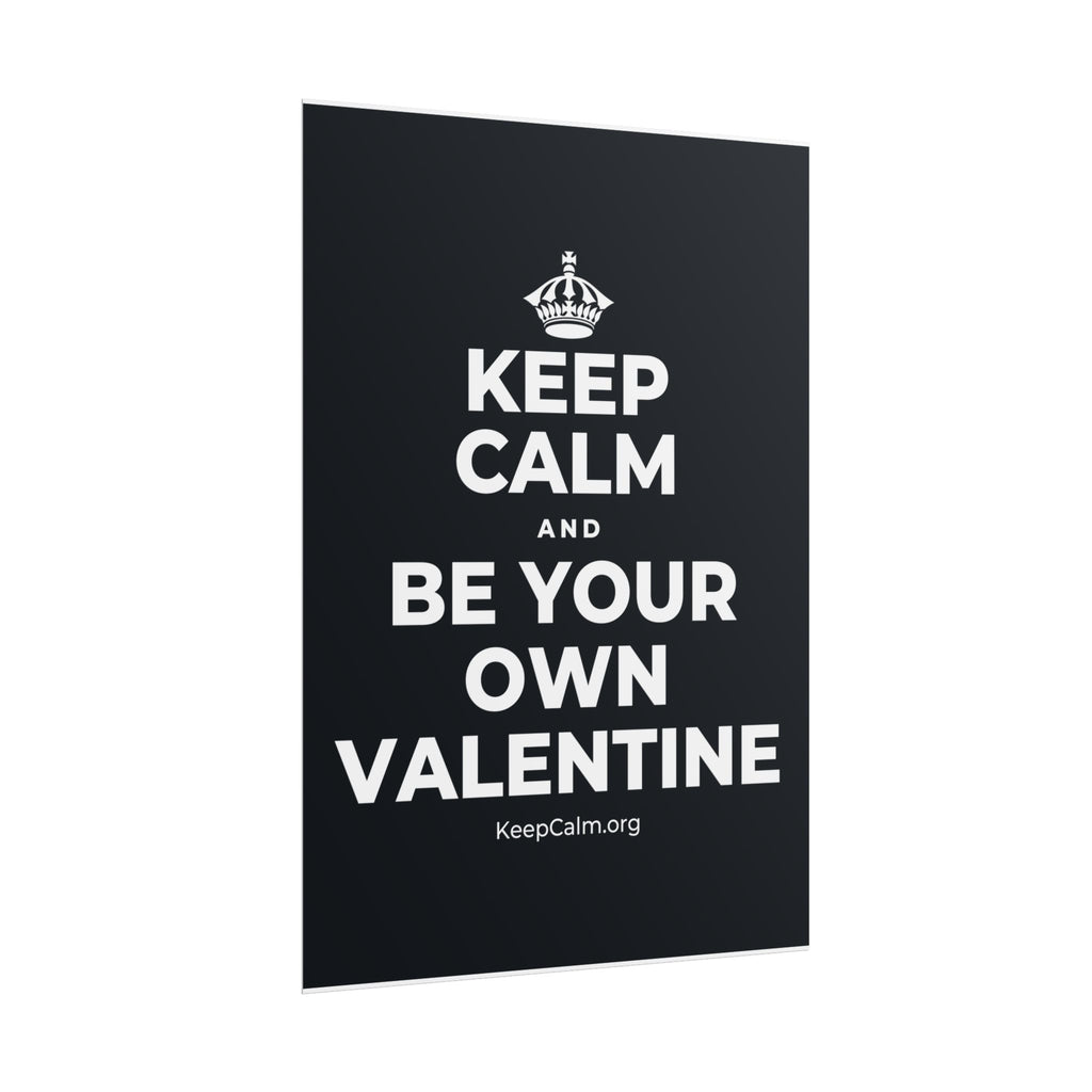 KEEP CALM AND BE YOUR OWN VALENTINE Poster (Dark)