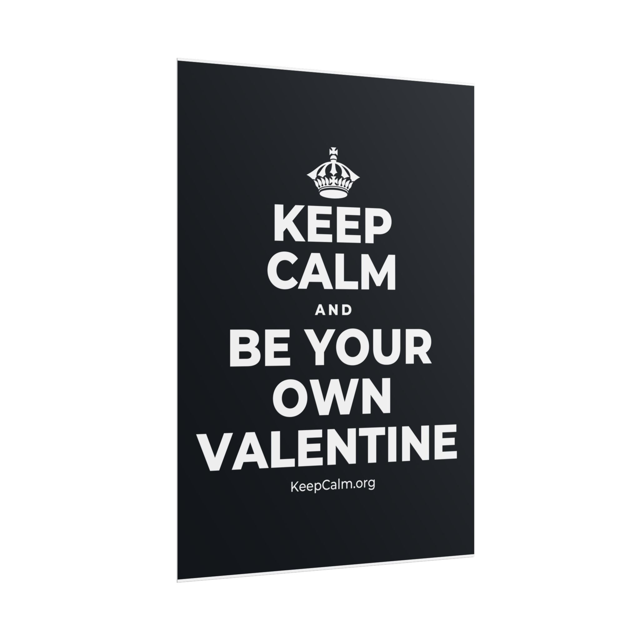 KEEP CALM AND BE YOUR OWN VALENTINE Poster (Dark)