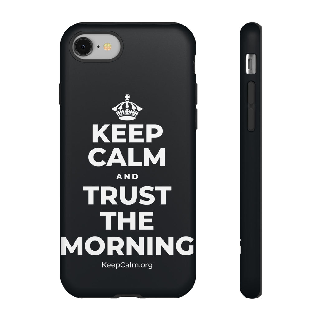 KEEP CALM AND TRUST THE MORNING Phone Case (Dark)