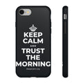 KEEP CALM AND TRUST THE MORNING Phone Case (Dark)