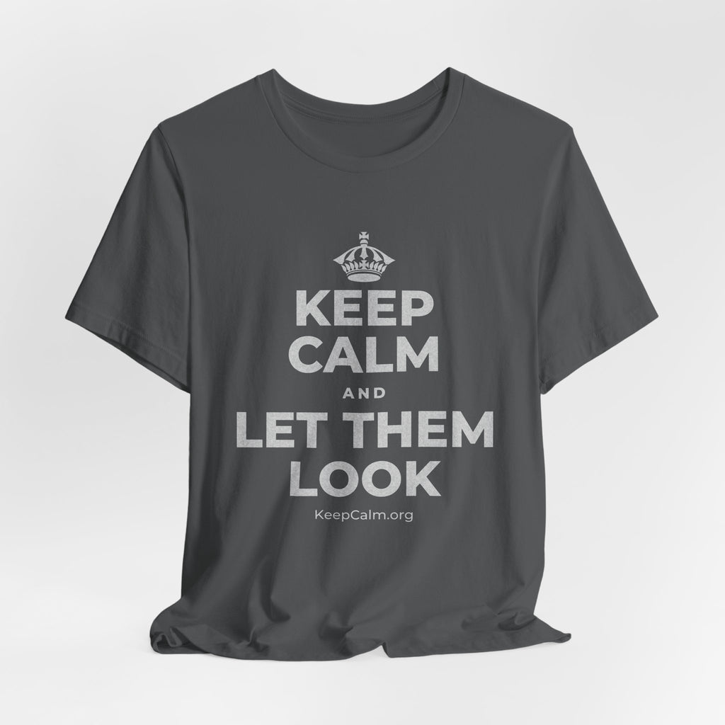 KEEP CALM AND LET THEM LOOK T-Shirt (White–Asphalt)