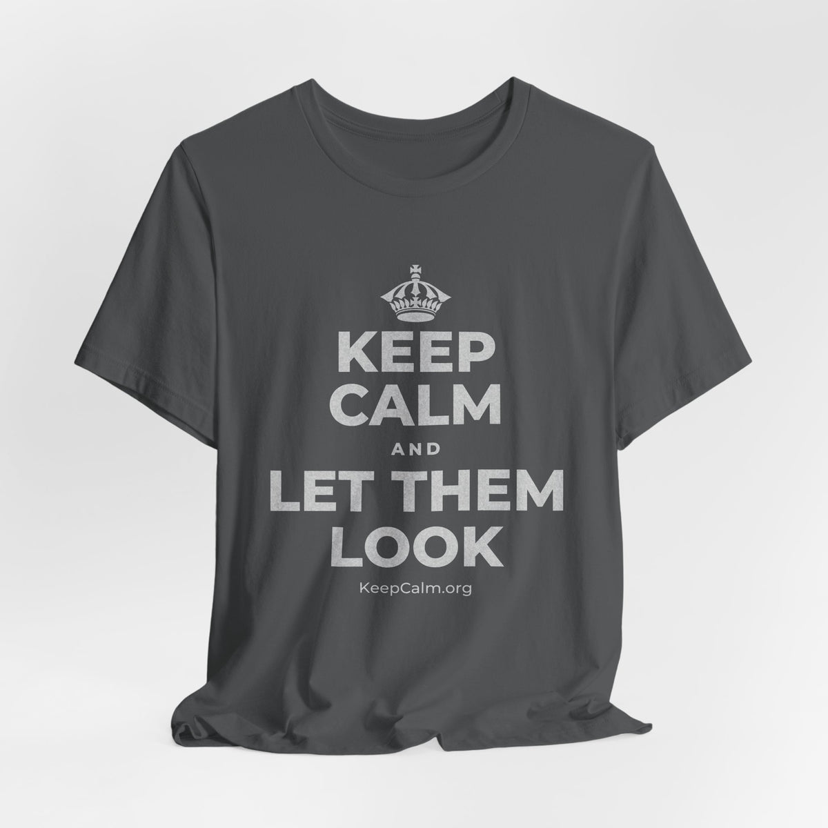 KEEP CALM AND LET THEM LOOK T-Shirt (White–Asphalt)