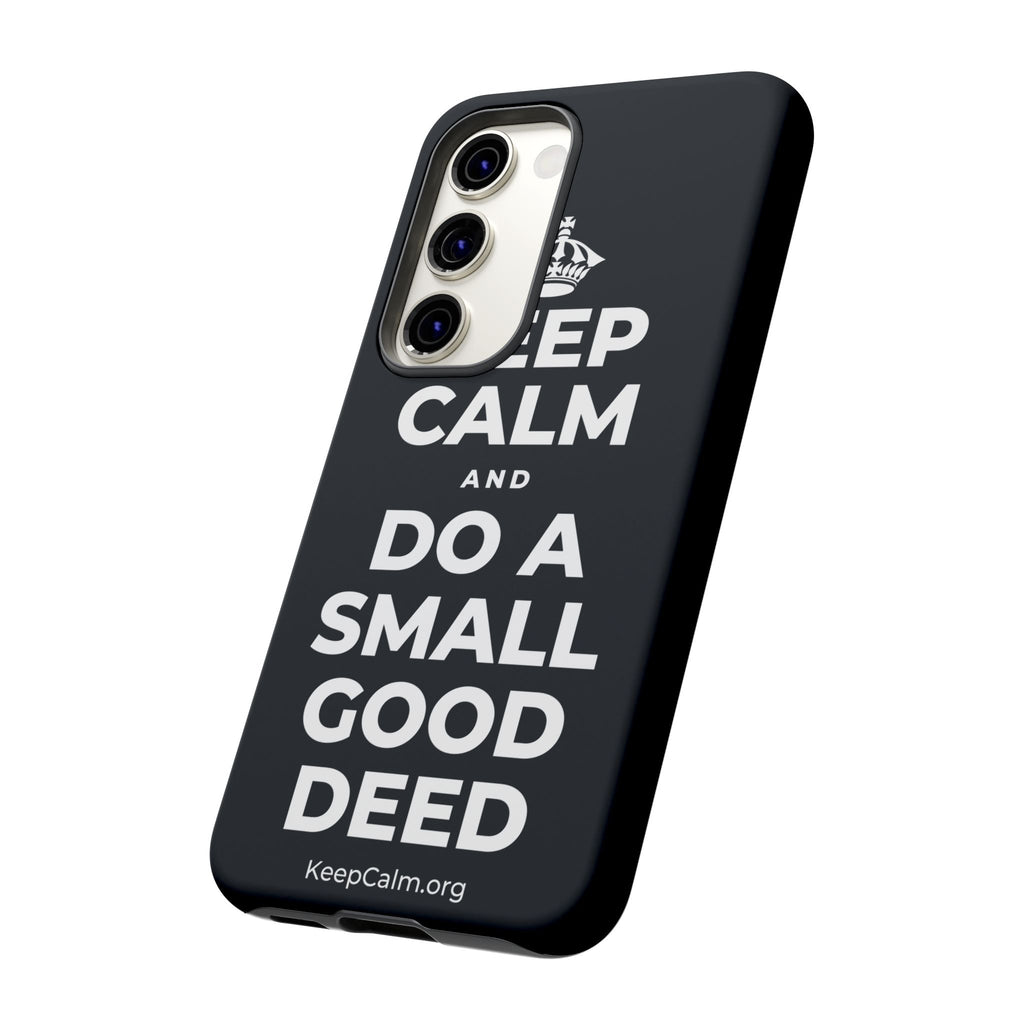 KEEP CALM AND DO A SMALL GOOD DEED Phone Case (Dark)