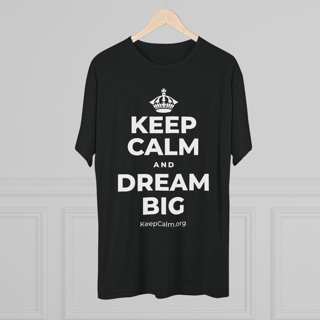 KEEP CALM AND DREAM BIG Tri-Blend Tee