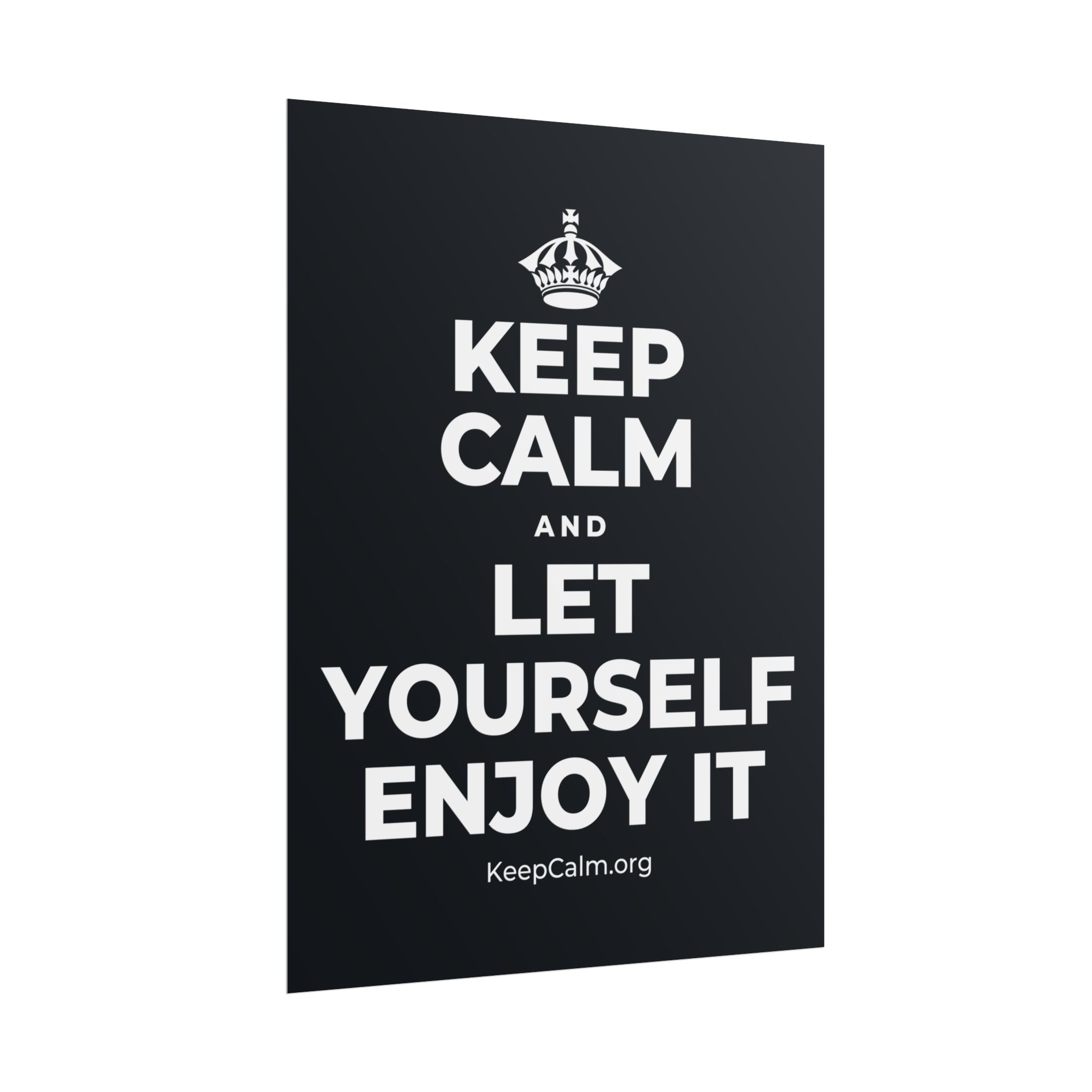 KEEP CALM AND LET YOURSELF ENJOY IT Poster (Dark)