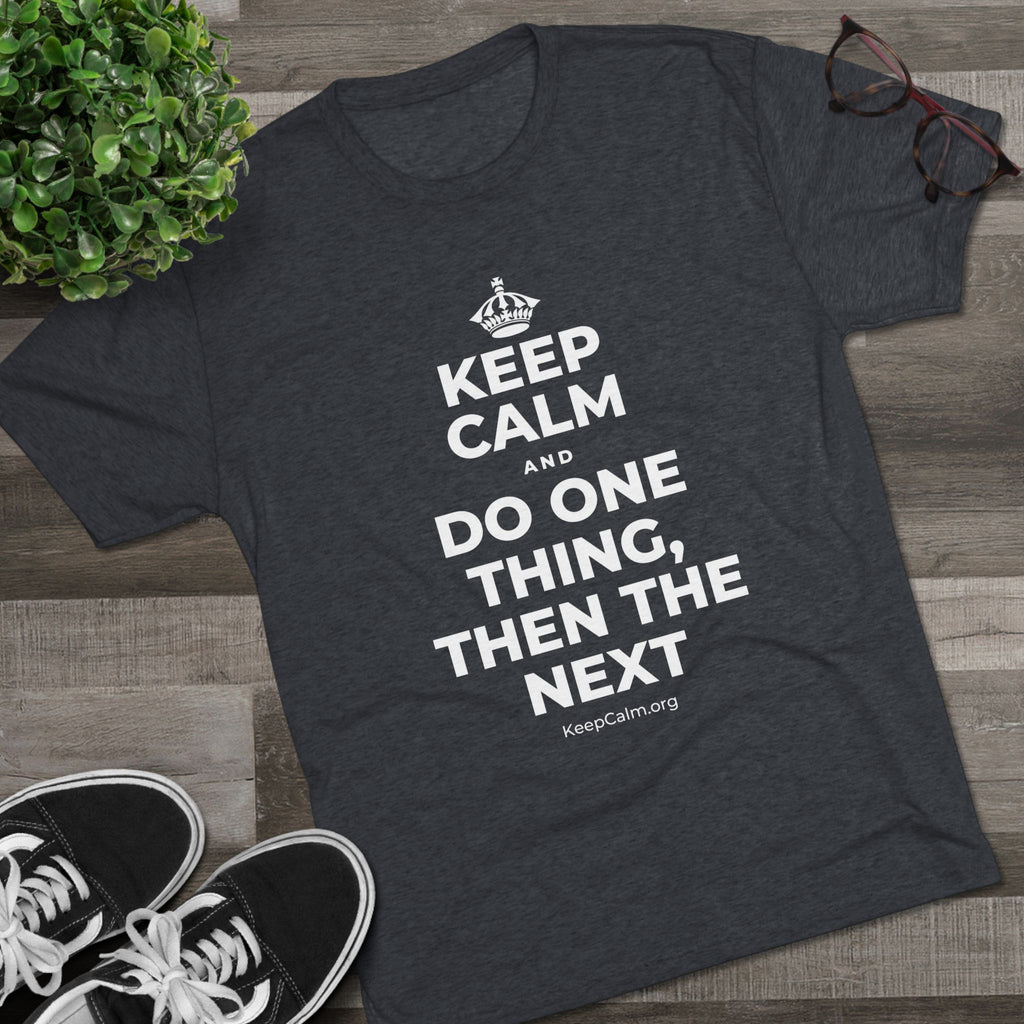 KEEP CALM AND DO ONE THING, THEN THE NEXT Tri-Blend Tee