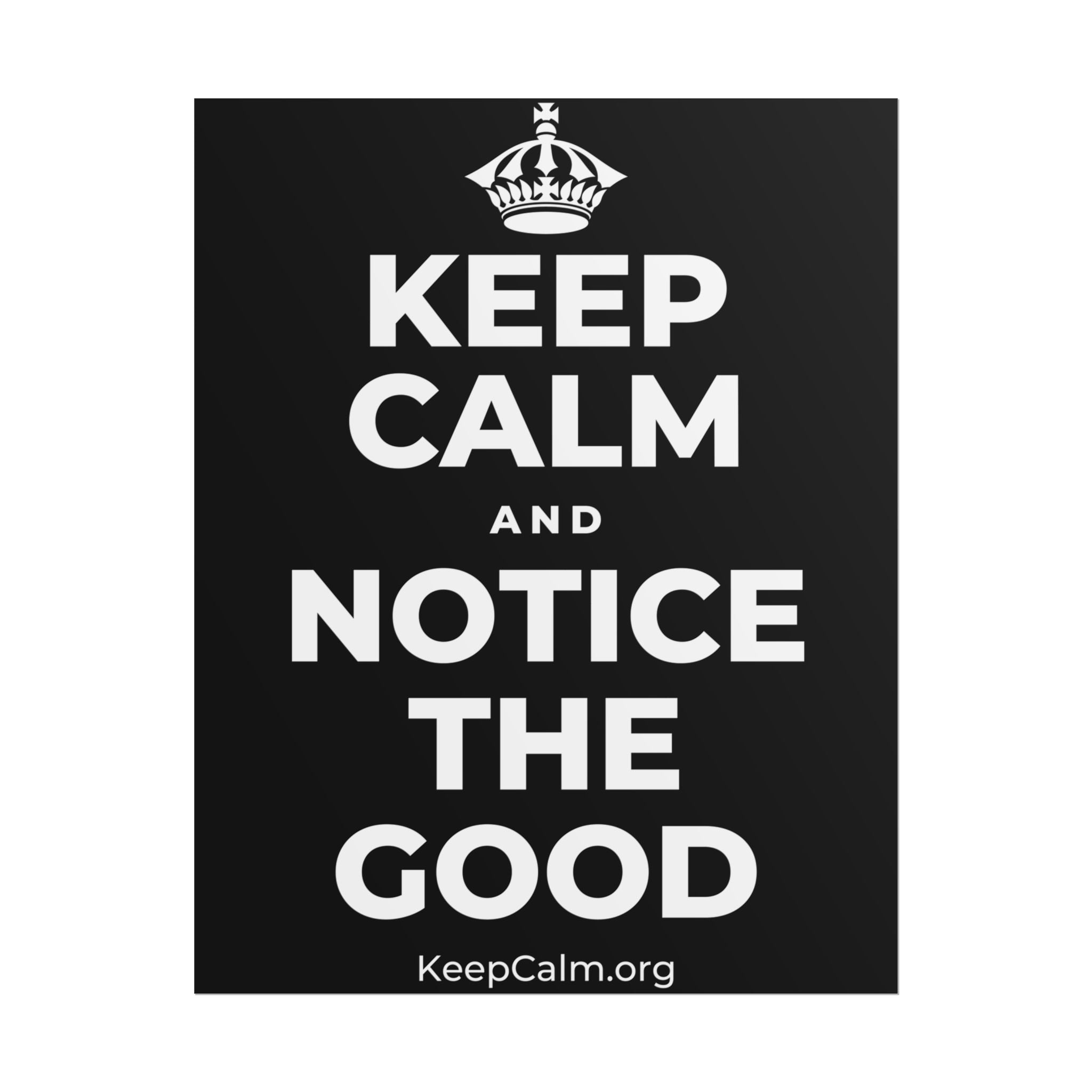 KEEP CALM AND NOTICE THE GOOD Poster
