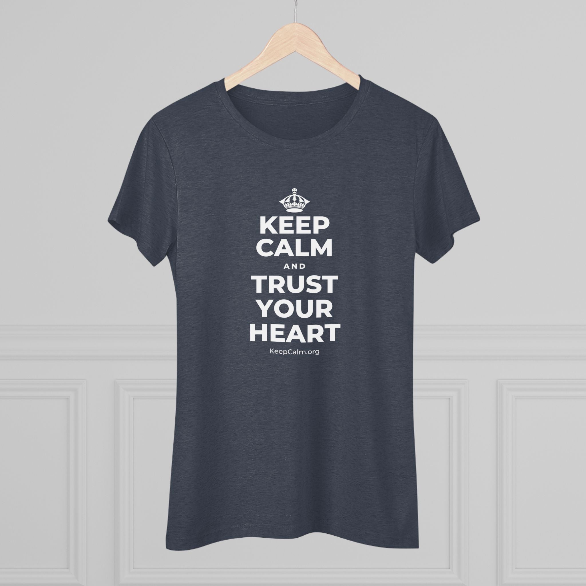 KEEP CALM AND TRUST YOUR HEART Women's Tri-Blend Tee