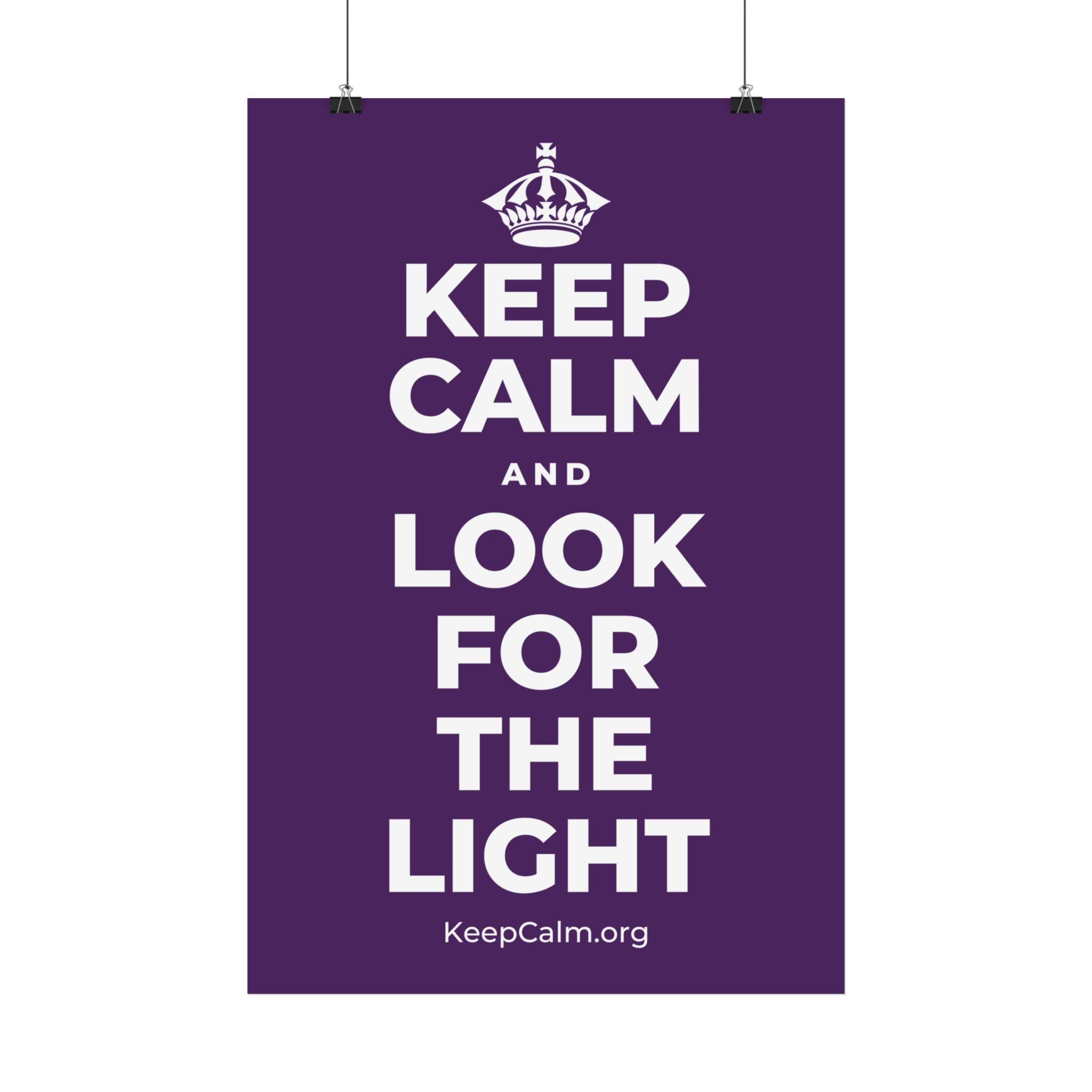 KEEP CALM AND LOOK FOR THE LIGHT Satin Poster