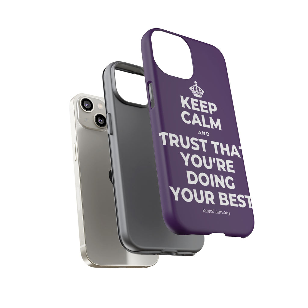 KEEP CALM AND TRUST THAT YOU'RE DOING YOUR BEST Phone Case