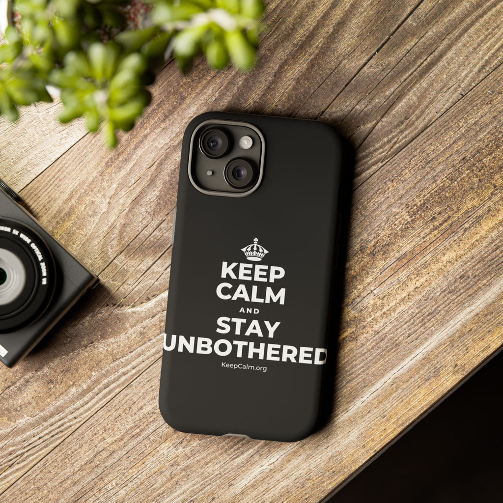 KEEP CALM AND STAY UNBOTHERED Phone Case
