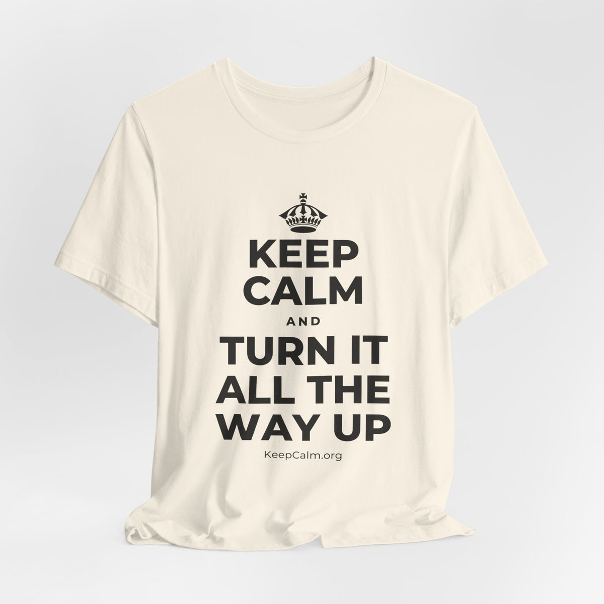 KEEP CALM AND TURN IT ALL THE WAY UP T-Shirt (White–Asphalt)