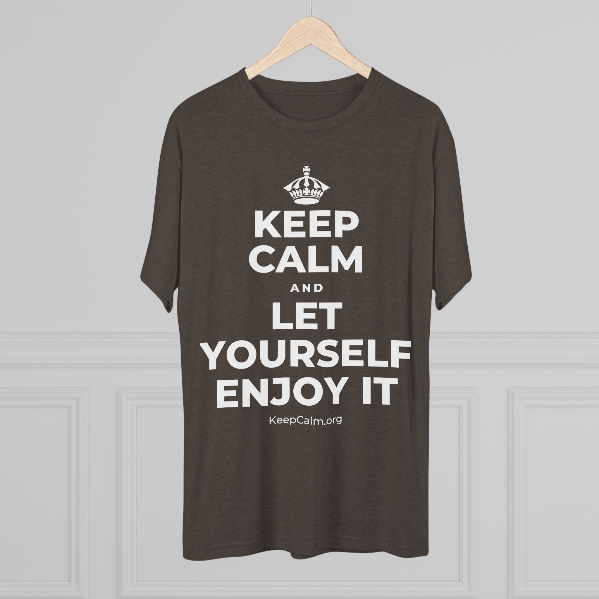 KEEP CALM AND LET YOURSELF ENJOY IT Tri-Blend Tee