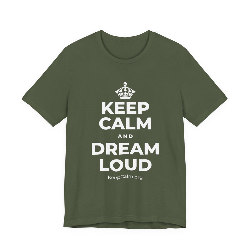 KEEP CALM AND DREAM LOUD T-Shirt (Military Green–Autumn)
