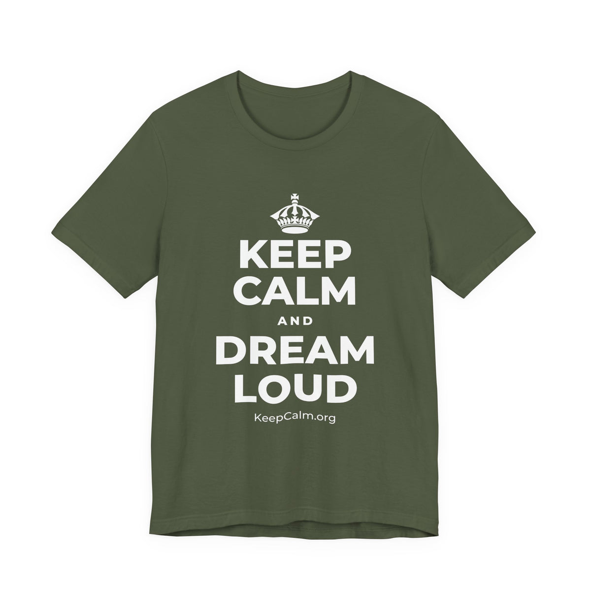 KEEP CALM AND DREAM LOUD T-Shirt (Military Green–Autumn)
