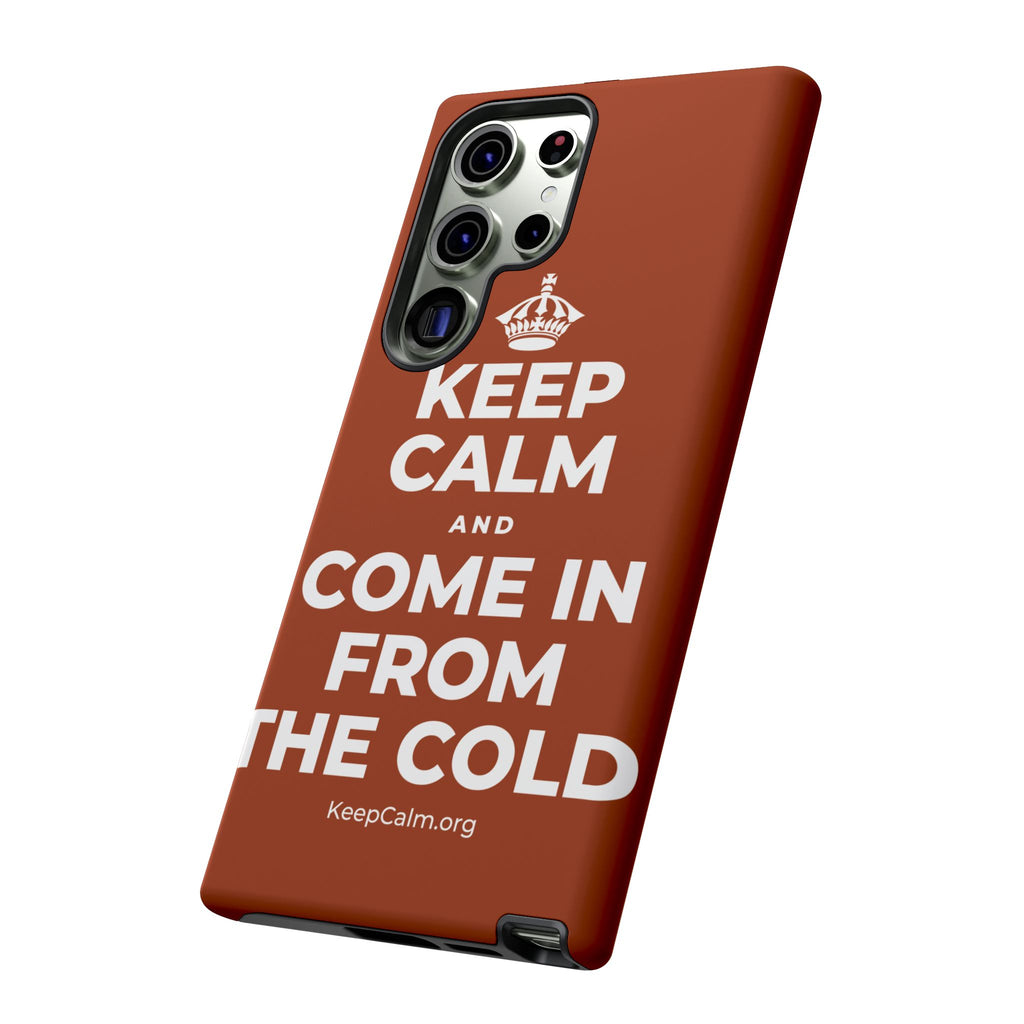 KEEP CALM AND COME IN FROM THE COLD Phone Case