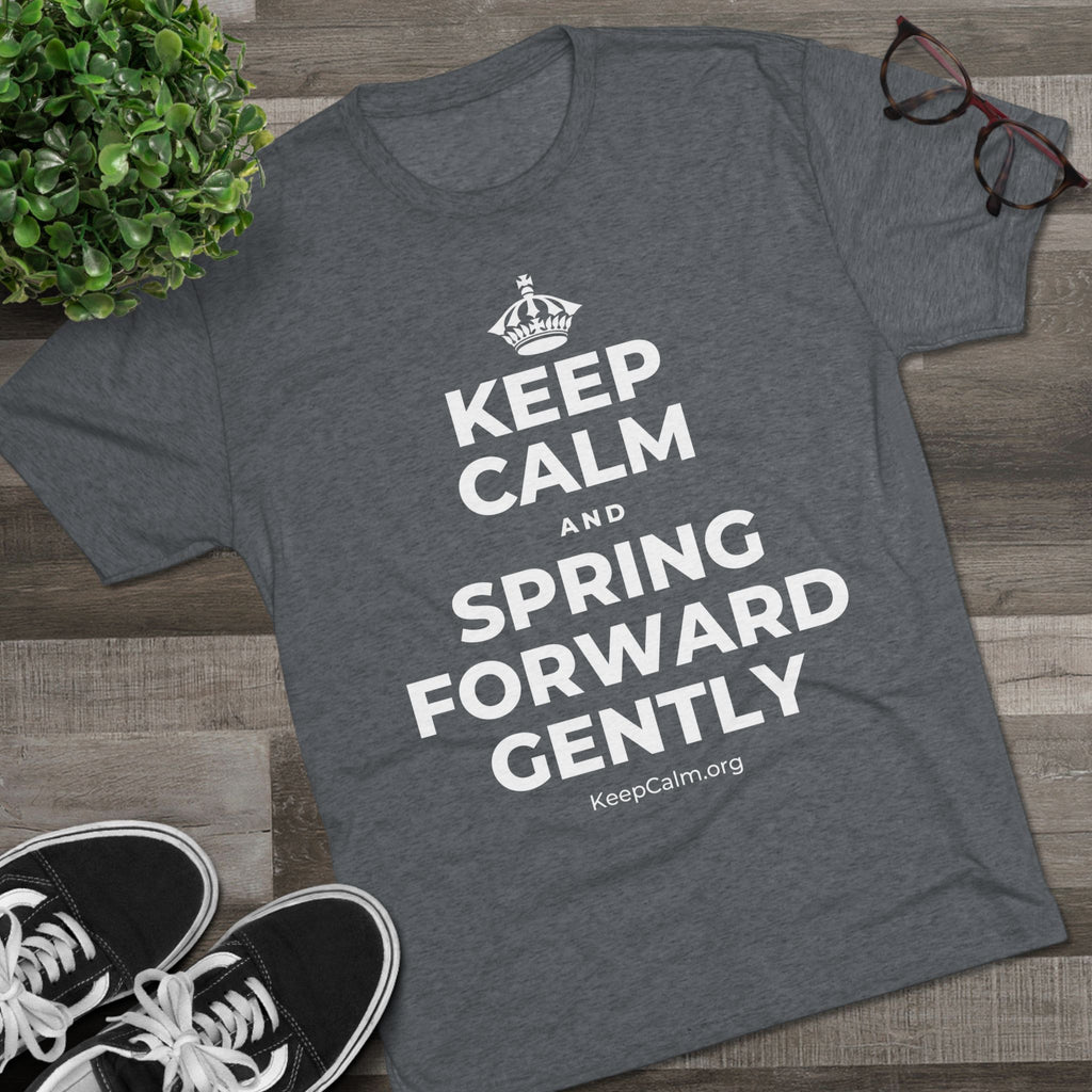 KEEP CALM AND SPRING FORWARD GENTLY Tri-Blend Tee