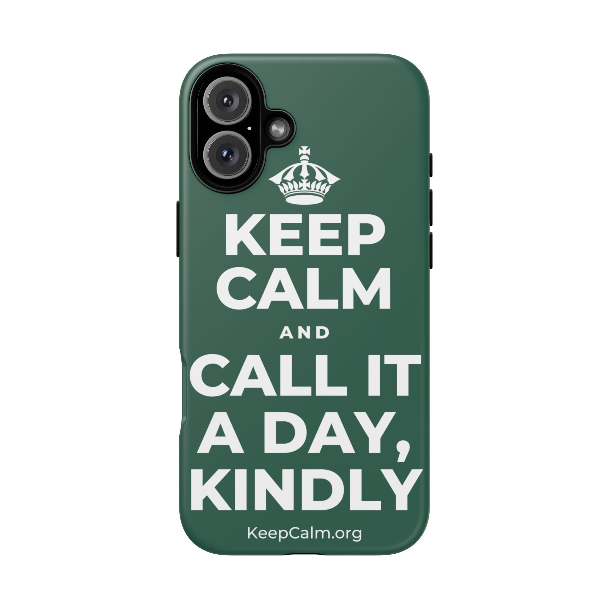KEEP CALM AND CALL IT A DAY, KINDLY Phone Case