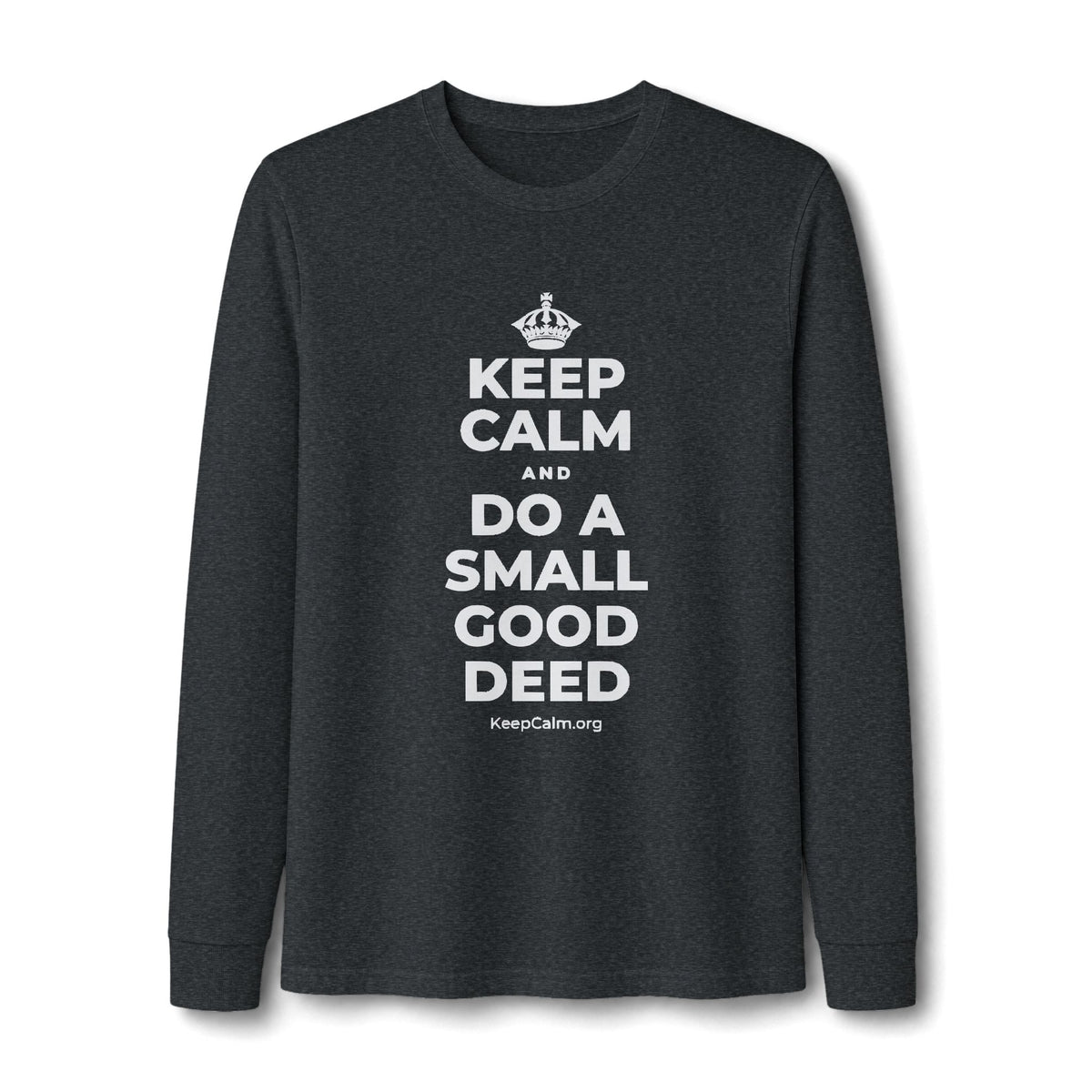 KEEP CALM AND DO A SMALL GOOD DEED Long Sleeve Tee